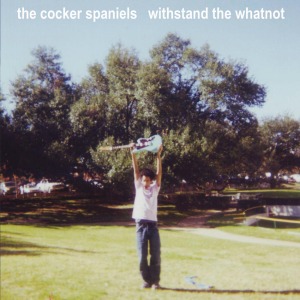 The Cocker Spaniels - Withstand The Whatnot