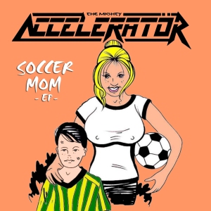The Mighty Accelerator - Soccer Mom EP