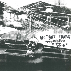 Distant Trains - Congratulations On Your Suicide CD, 2010