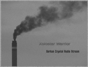 Xolostar Warrior  - Gorkun Crystal Audio Stream - 2011